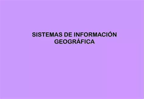 Ppt Sistemas De Informaci N Geogr Fica Powerpoint Presentation Free