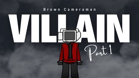Unmasking The Mystery Brown Cameraman Villain Arc Part 1 Youtube