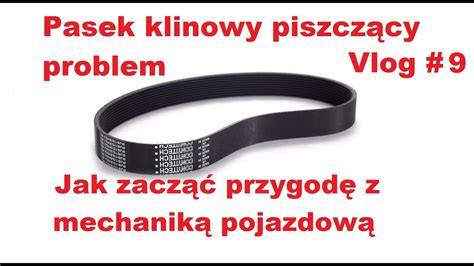 Pasek klinowy piszczący problem Vlog 9 Jak zacząć przygodę z