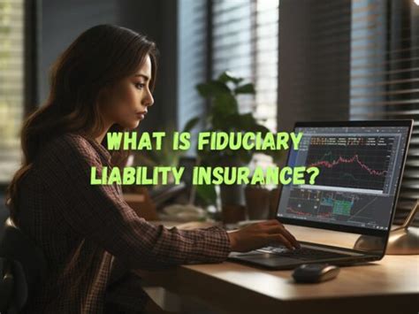 What Is Fiduciary Liability Insurance A Comprehensive Guide