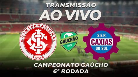 Internacional X Caxias Ao Vivo Campeonato Gaucho Rodada