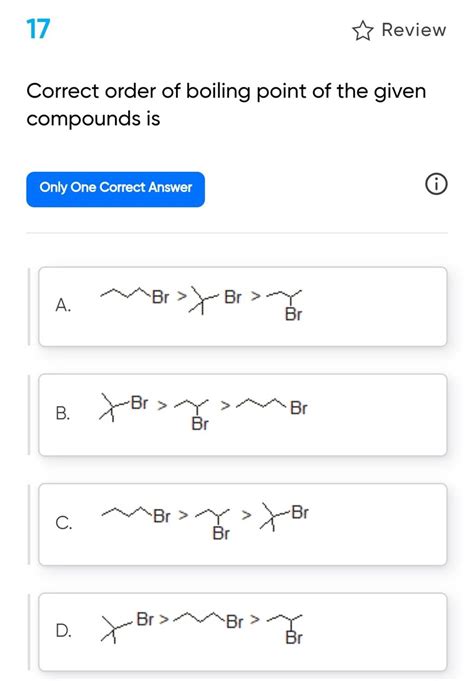 17 ↷ Review Correct Order Of Boiling Point Of The Given Compounds Is Only