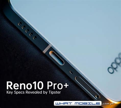 Oppo Reno 10 Pro Plus Hits A Major Specifications Exposé Before Launch Have A Look Whatmobile