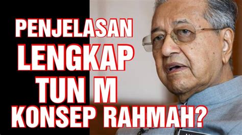 Dengar Inipenjelasan Lengkap Tun M Konsep Rahmahwow Youtube