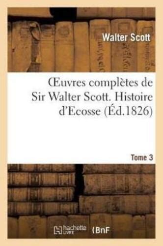 Oeuvres Completes De Sir Walter Scott Tome Histore D Ecosse T By