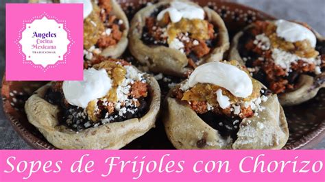 Sopes De Frijoles Con Chorizo Angeles Cocina Mexicana YouTube