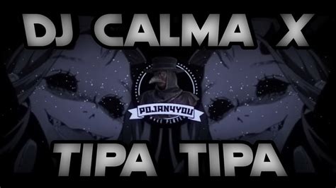 DJ CALMA X TIPA TIPA FULL BAS MENGKANE VIRAL TIKTOK YouTube