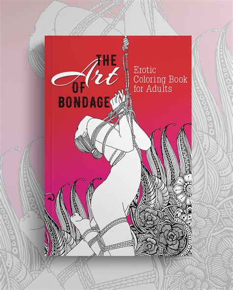 The Art Of Bondage A Naughty Erotic Coloring Book For Adults Sex Coloring Book Bondage Coloring