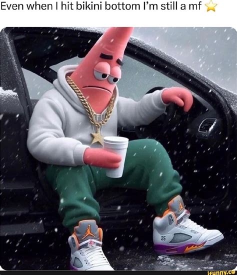 Even When I Hit Bikini Bottom I M Still A Mf IFunny Brazil