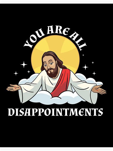 "Jesus Christ Meme You Are All Disappointments Christian " Art Board Print for Sale by jtrenshaw ...