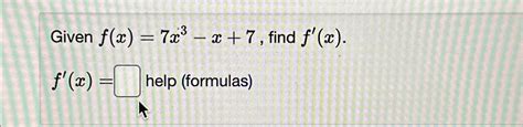 Solved Given F X 7x3 X 7 ﻿find F X F X ﻿help