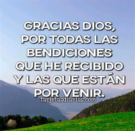 GRACIAS DIOS POR TODAS LAS BENDICIONES QUE HE RECIBIDO Y LAS QUE ESTÁN