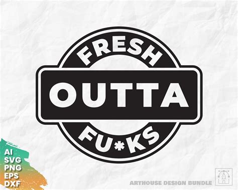 Fresh Outta Fucks Svg Funny Saying Svg Funny Shirt Print Svg Fresh