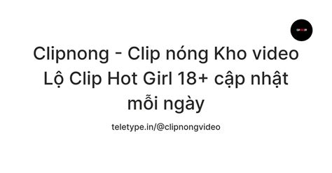 Clipnong Clip nóng Kho video Lộ Clip Hot Girl cập nhật mỗi ngày