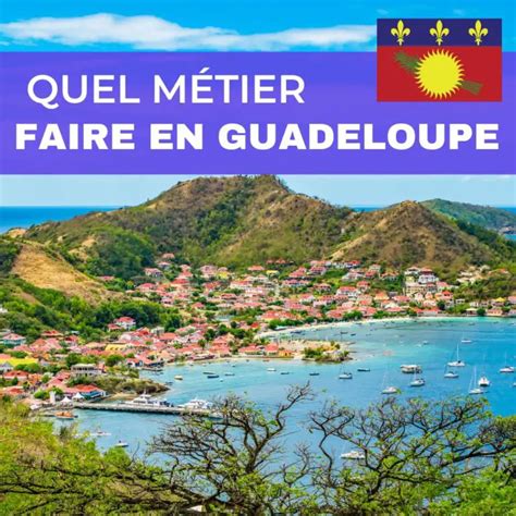 Quel Métier Faire en Guadeloupe 21 Jobs Passionnants