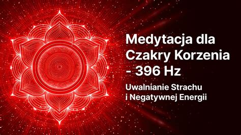 Medytacja Dla Czakry Korzenia 396 Hz Muzyka Na Uwalnianie Strachu I