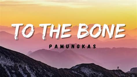 TO THE BONE Lyrics II PAMUNGKAS YouTube