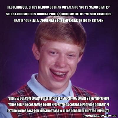 Meme Bad Luck Brian Recuerda Que Si Los Medico Cobran Un Salario No