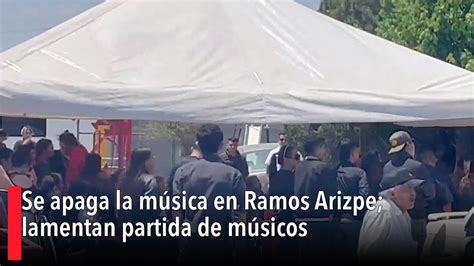 Se apaga la música en Ramos Arizpe lamentan partida de músicos YouTube