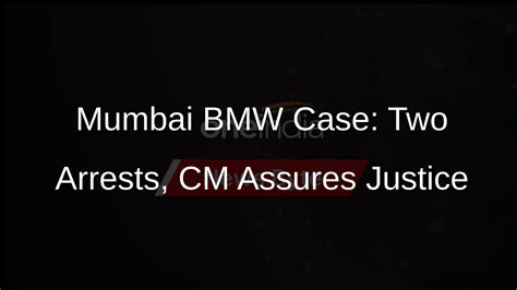 Mumbai Bmw Case Two Arrested Promises Of Justice By Cm Oneindia News