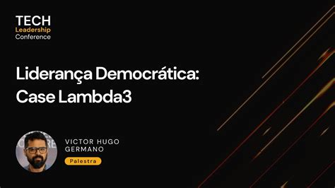 Liderança Democrática Case Lambda3 Victor Hugo Germano YouTube