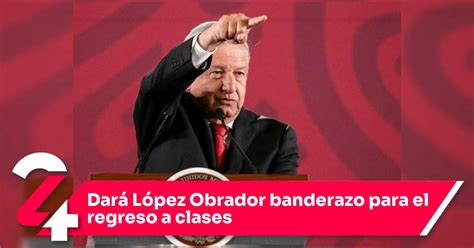 Dar L Pez Obrador Banderazo Para El Regreso A Clases Noticias Siete