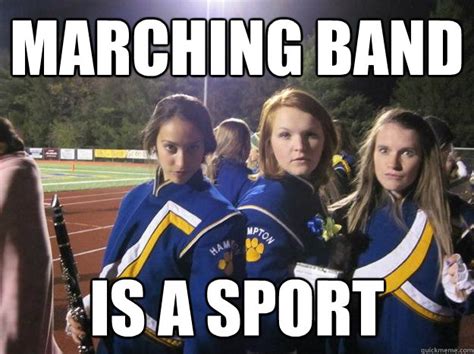 Marching Band Is A Sport Sexually Active Band Nerd Quickmeme