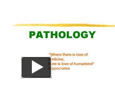 PPT – PATHOLOGY PowerPoint presentation | free to view - id: 55f007-MDEwM 