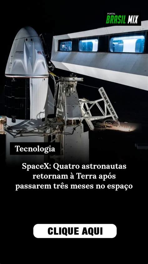 Spacex Quatro Astronautas Retornam à Terra Após Passarem Três Meses No