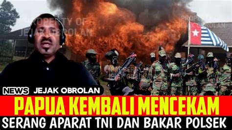 PAPUA KEMBALI MENCEKAM KKB BAKAR POLSEK HINGGA LAKUKAN PENYERANGAN