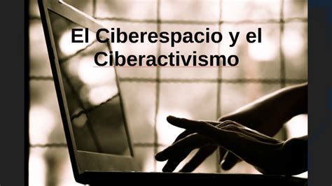 El Ciberespacio Y El Ciberactivismo By Luisa Parraguez On Prezi