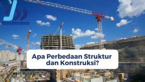 Apa Perbedaan Struktur Dan Konstruksi Berikut Penjelasannya