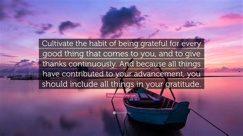 Ralph Waldo Emerson Quote “cultivate The Habit Of Being Grateful For