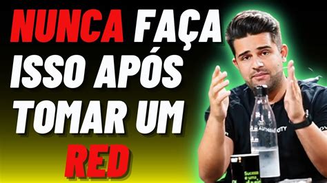 O que você NUNCA deve fazer após tomar um RED E você sempre faz e