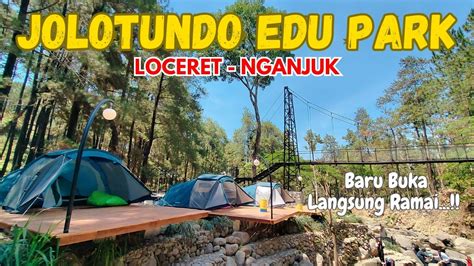 JOLOTUNDO GLAMPING EDU PARK Loceret Nganjuk Lengkap Ada Cafe Dan