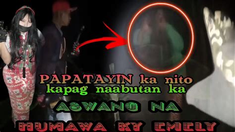 ASWANG NA HUMAWA KA EMILY IBA IBA PALA ANG ANYO NIYA ANG TINDI NG