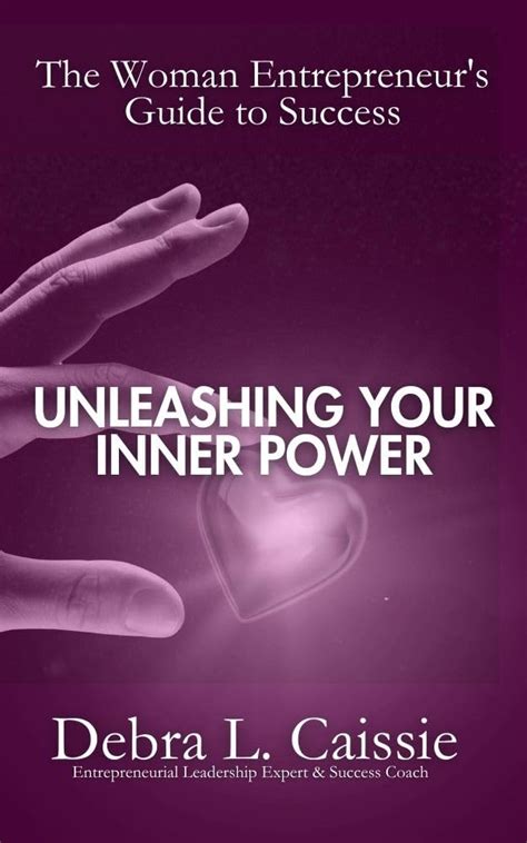 Unleashing Your Inner Power The Woman Entrepreneurs Guide To Success