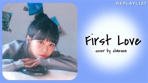 Chaewon Original Song Hikaru Utada — First Love Lyrics Youtube