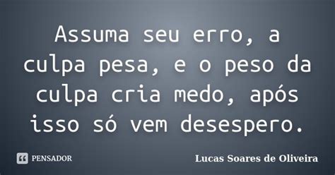 Assuma Seu Erro A Culpa Pesa E O Peso Lucas Soares De Oliveira