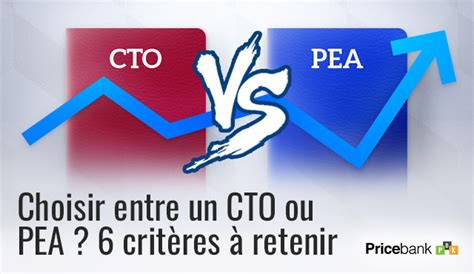 Pea Ou Compte Titres Cto 6 Critères Pour Bien Choisir