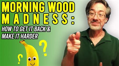 Morning Wood Madness Why Not Having Morning Wood Leads To Ed And How To