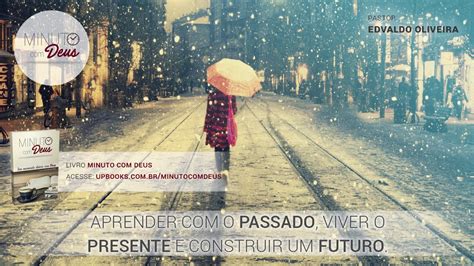 Aprender Com O Passado Viver O Presente E Construir Um Futuro Youtube