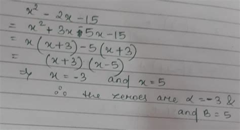 Find The Zeros Of A Quadratic Polynomial X2 2x 15 And Verify The