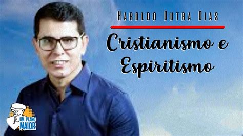 Haroldo Dutra Dias Cristianismo E Espiritismo YouTube