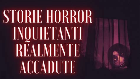 STORIE HORROR INQUIETANTI REALMENTE ACCADUTE YouTube