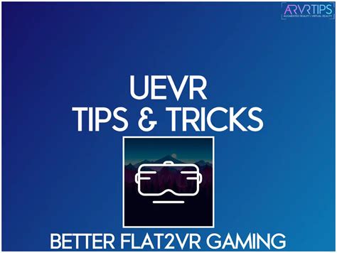 UEVR Tips and Tricks for Better Flat2VR Gaming