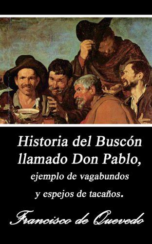 Historia de la vida del Buscón llamado don Pablos ejemplo de