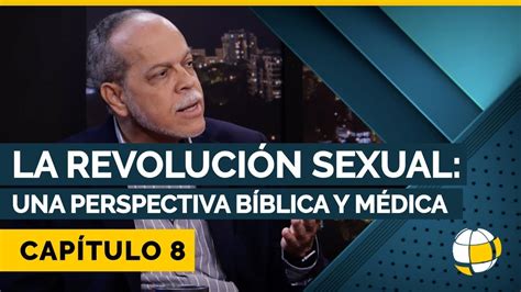 La Revolución Sexual Una Perspectiva Bíblica Y Médica Cap 8 Elt Temporada 3 Youtube