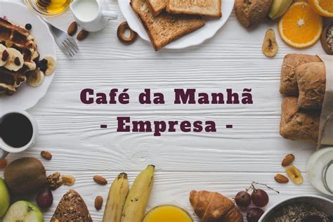 Veja Aqui 5 Dicas de Café da Manhã Empresa