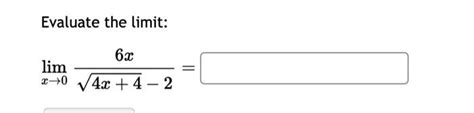 Solved Evaluate The Limit Limx→04x4−26x